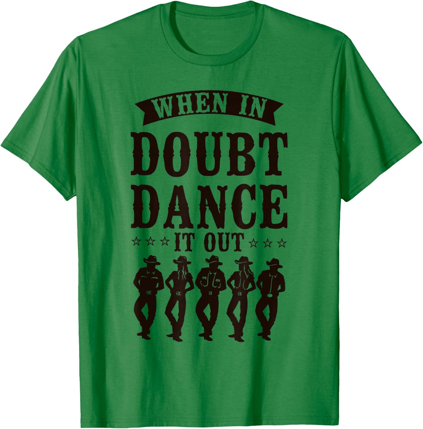 Line Dancing Dance Teacher When In Doubt Dance It Out T-Shirt - T-Shirt | Irish Green