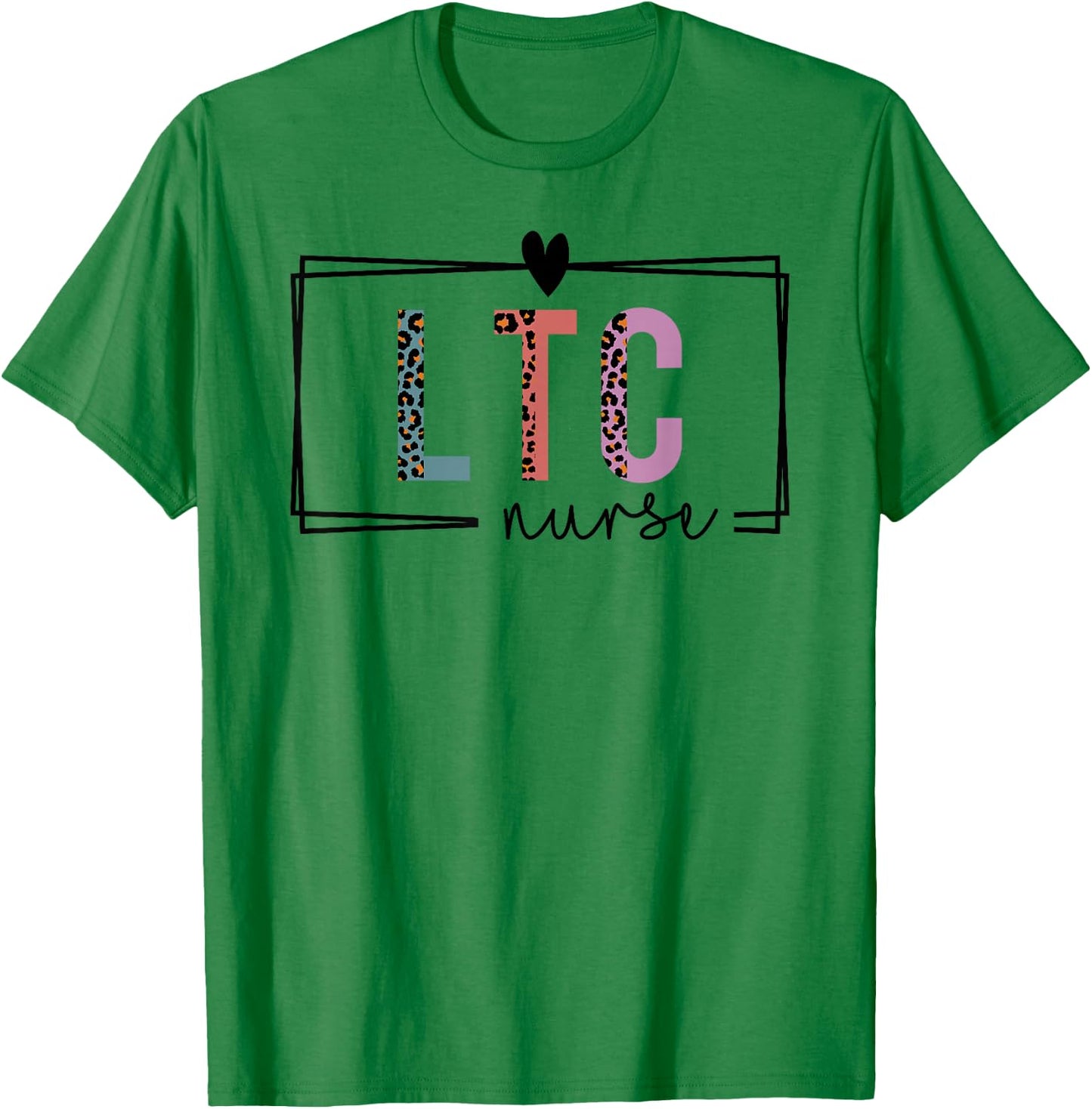 LTC Nurse Long-Term Care Nurse Nurses Day T-Shirt - T-Shirt | Irish Green