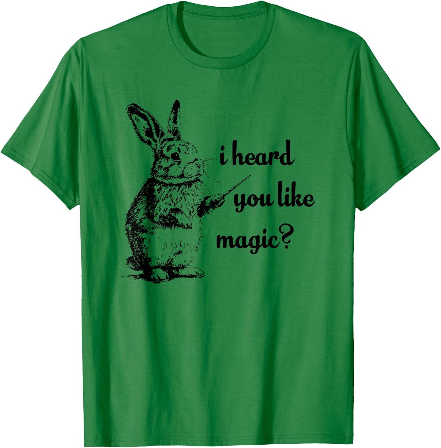 I Heard You Like Magic, Funny Rabbit T-Shirt - T-Shirt | Irish Green