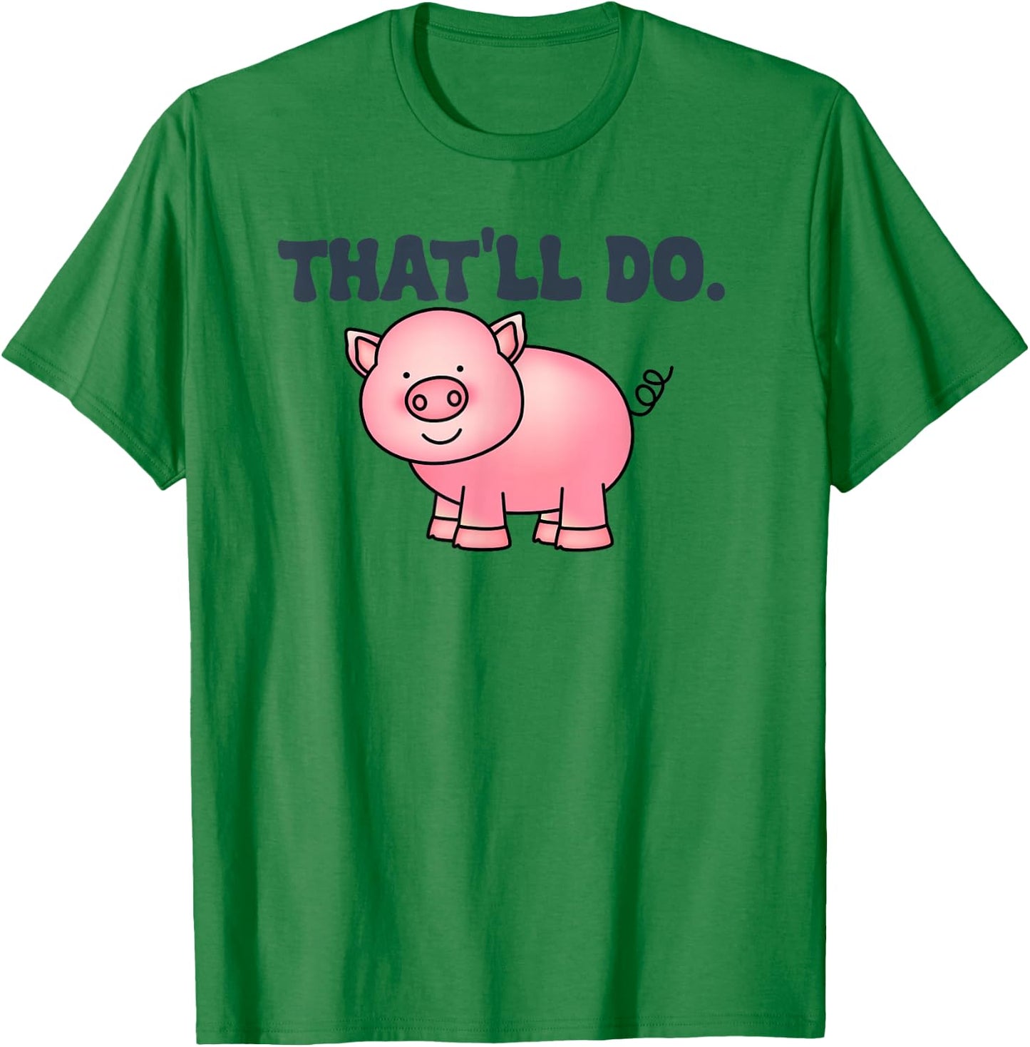 That'll Do Awesome Farm Pig And bags Decor Funny Animal T-Shirt - T-Shirt | Irish Green