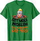 Got Mole Problem Call Avogadro Shirt - Funny Mole T-Shirt - T-Shirt | Irish Green