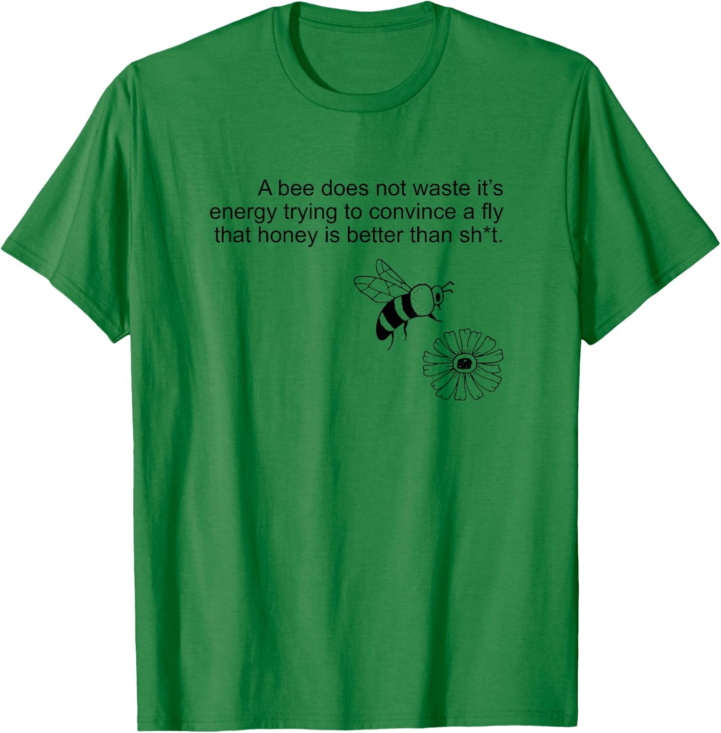 A bee Does not Waste its Energy Trying to Convince T-Shirt - T-Shirt | Irish Green