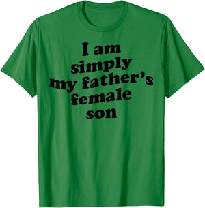 I Am Simply My Fathers Female Son T-Shirt - T-Shirt | Irish Green