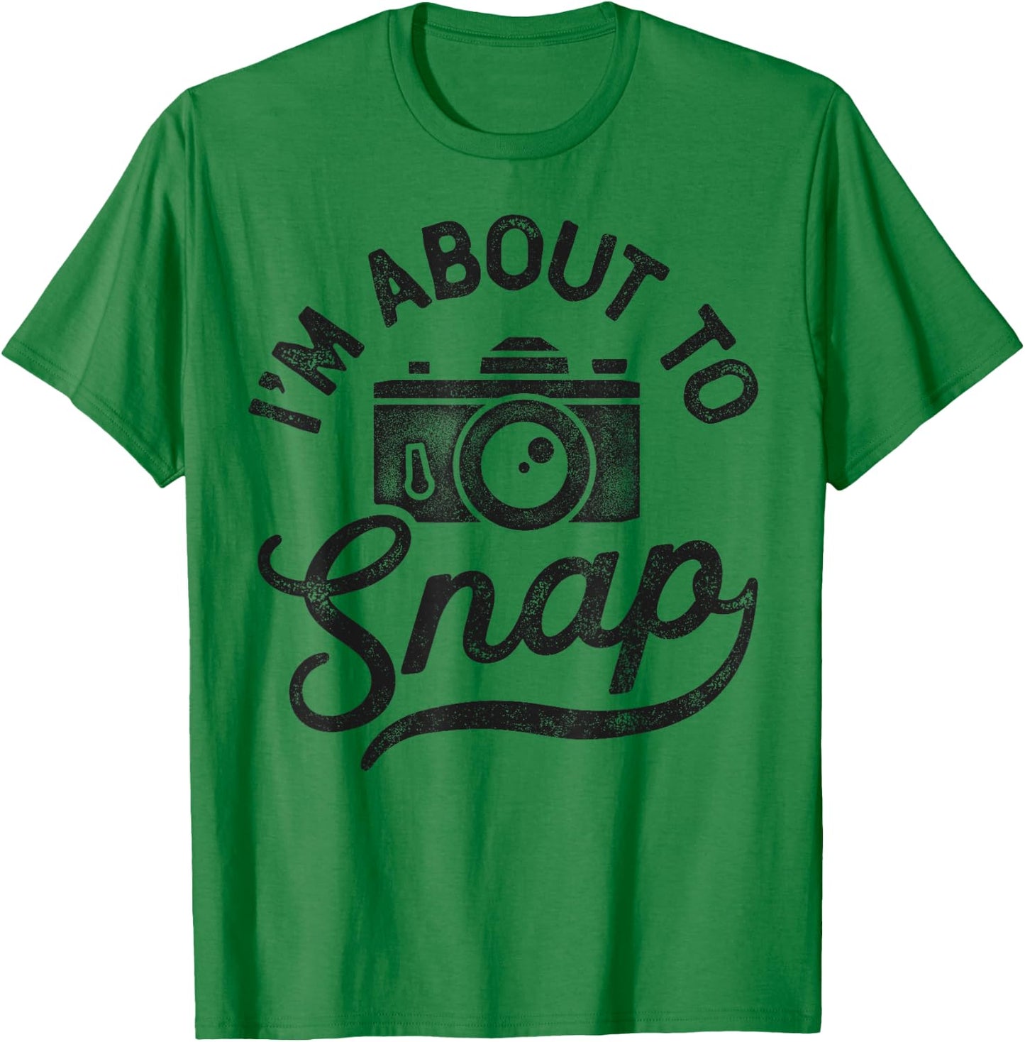 Photography I'm About To Snap Photographer Camera Men Women T-Shirt - T-Shirt | Irish Green