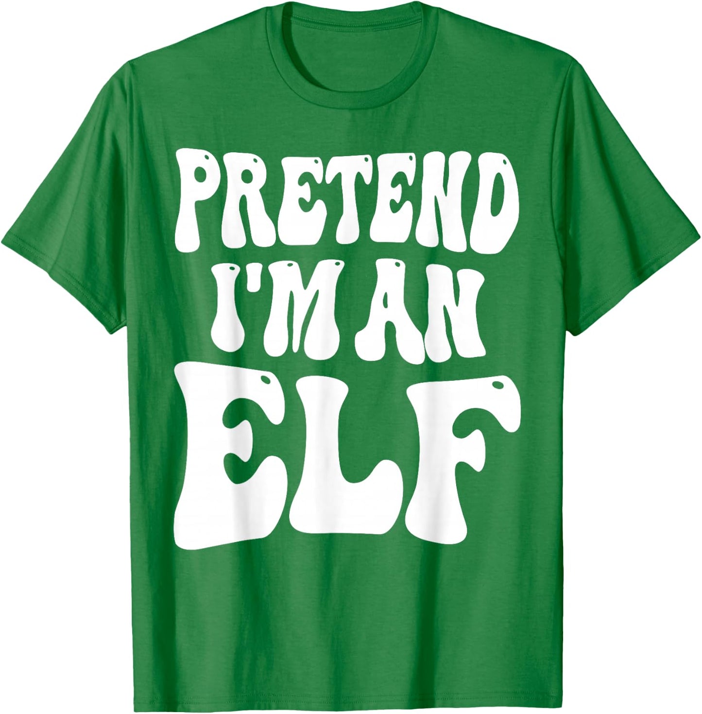 Pretend I'm an Elf Matching Costume Funny Christmas T-Shirt - T-Shirt | Irish Green