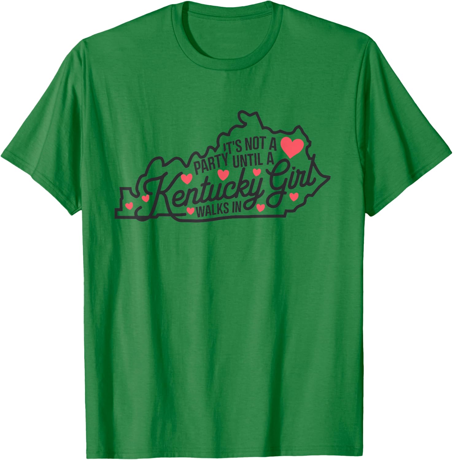 It's Not a Party Until a Kentucky Girl Walks In,Proud Girls T-Shirt - T-Shirt | Irish Green