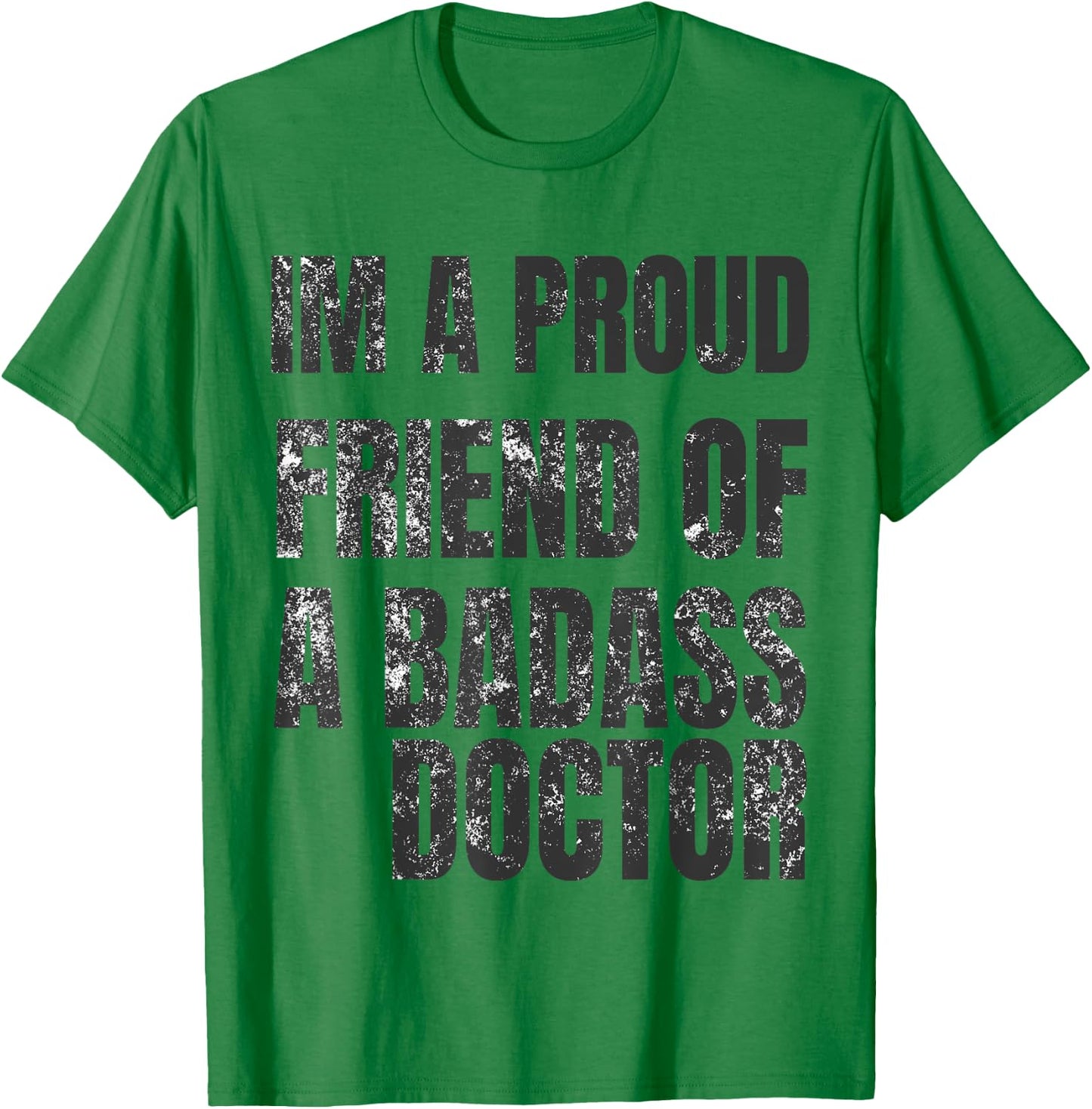 I'm A Proud Friend Of A Badass Doctor Shirt T-Shirt - T-Shirt | Irish Green