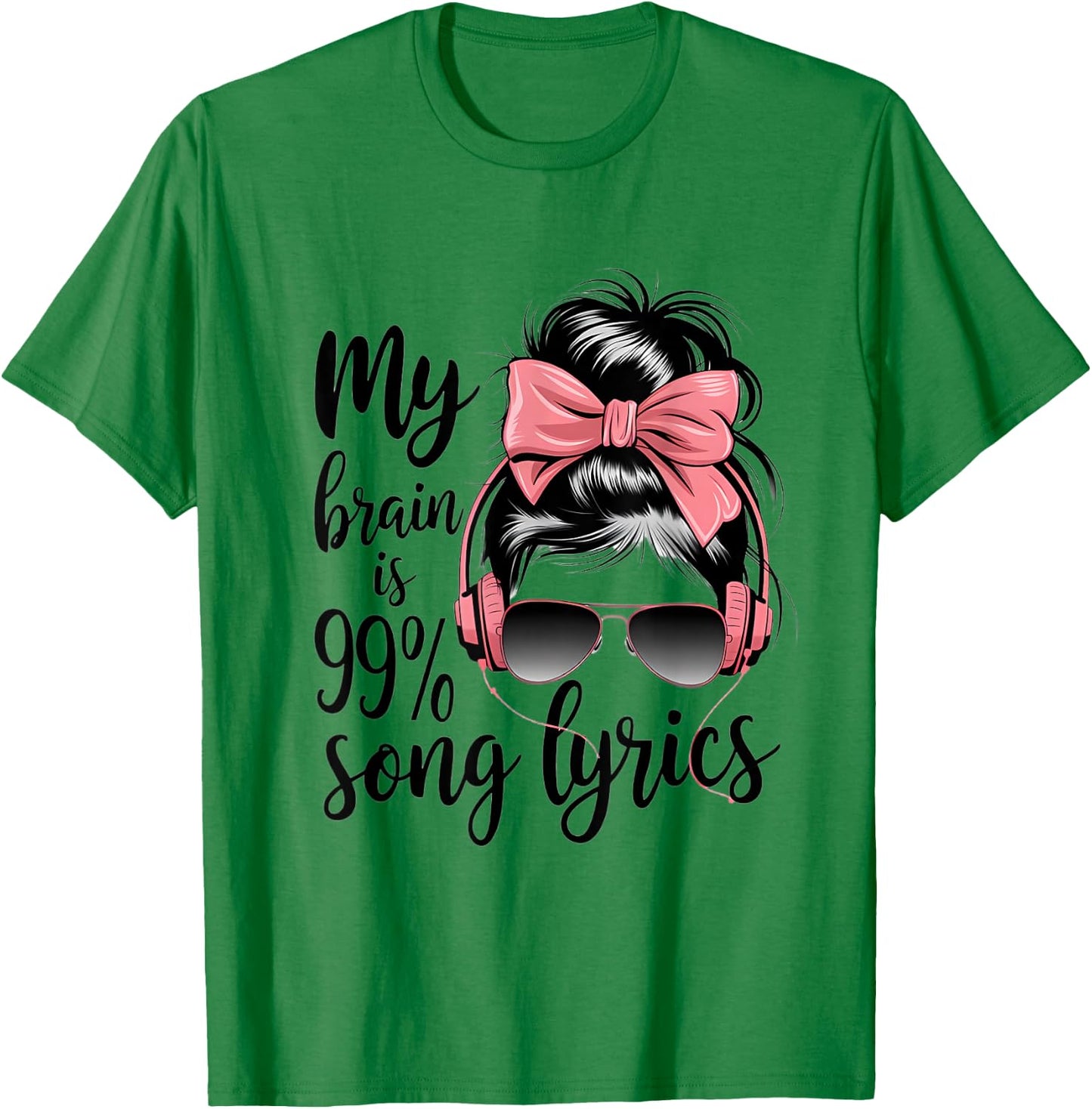 Cool Messy Bun Music Lover Life, My Brain Is 99% Song Lyrics T-Shirt - T-Shirt | Irish Green