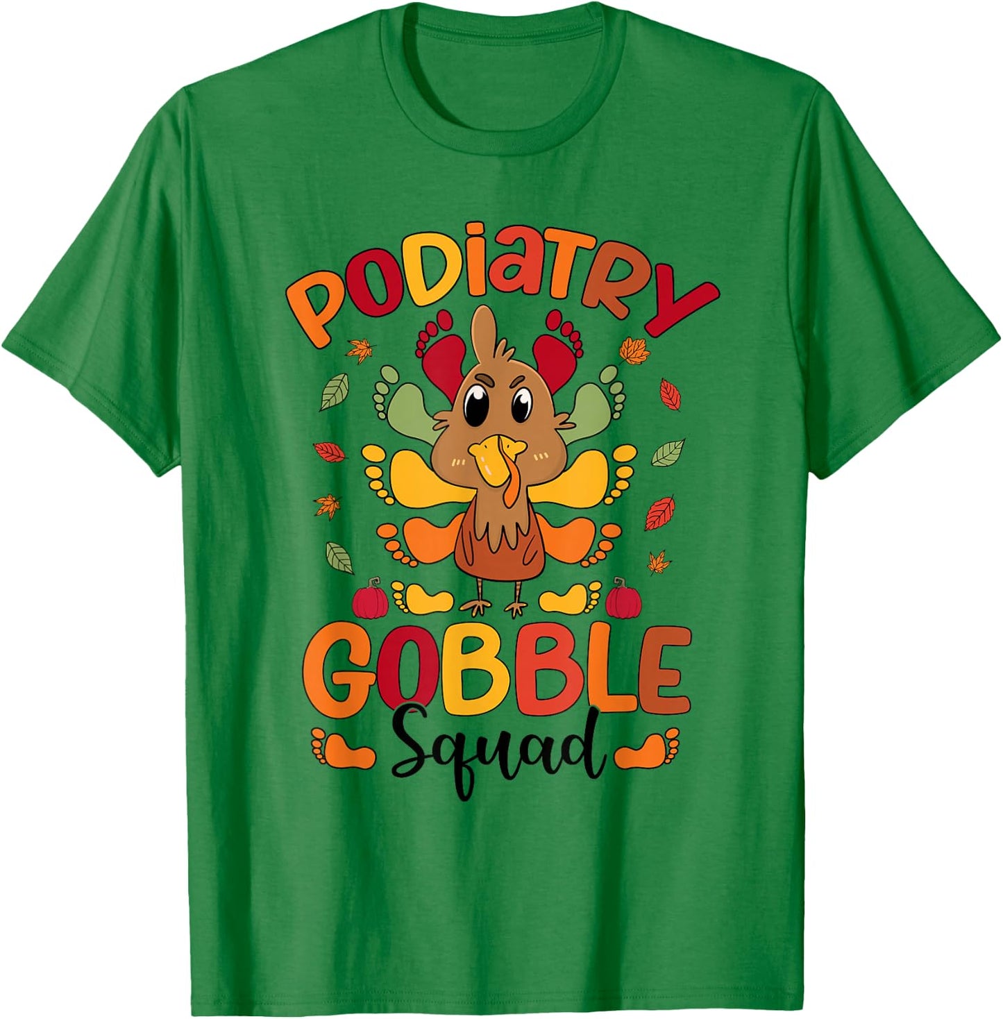 Podiatry Gobble Squad Turkey Podiatrist Funny Thanksgiving T-Shirt - T-Shirt | Irish Green