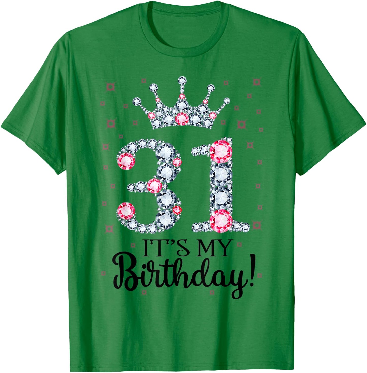 31 It's My Birthday Pink Crown 31st Birthday Gifts T-Shirt - T-Shirt | Irish Green