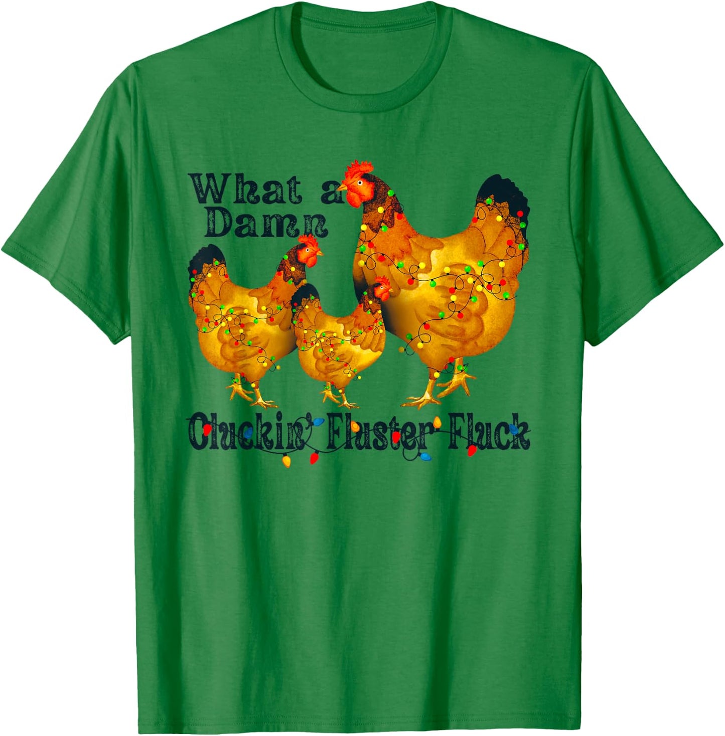 What A Damn Clucking Fluster Fluck Chickens T-Shirt - T-Shirt | Irish Green