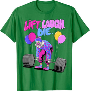 Lift Laugh Die Funny Lifting Clown Workout Weightlifting Gym T-Shirt - T-Shirt | Irish Green