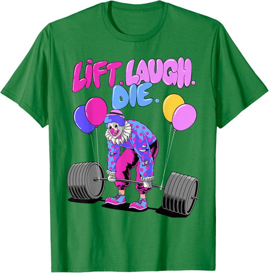 Lift Laugh Die Funny Lifting Clown Workout Weightlifting Gym T-Shirt - T-Shirt | Irish Green
