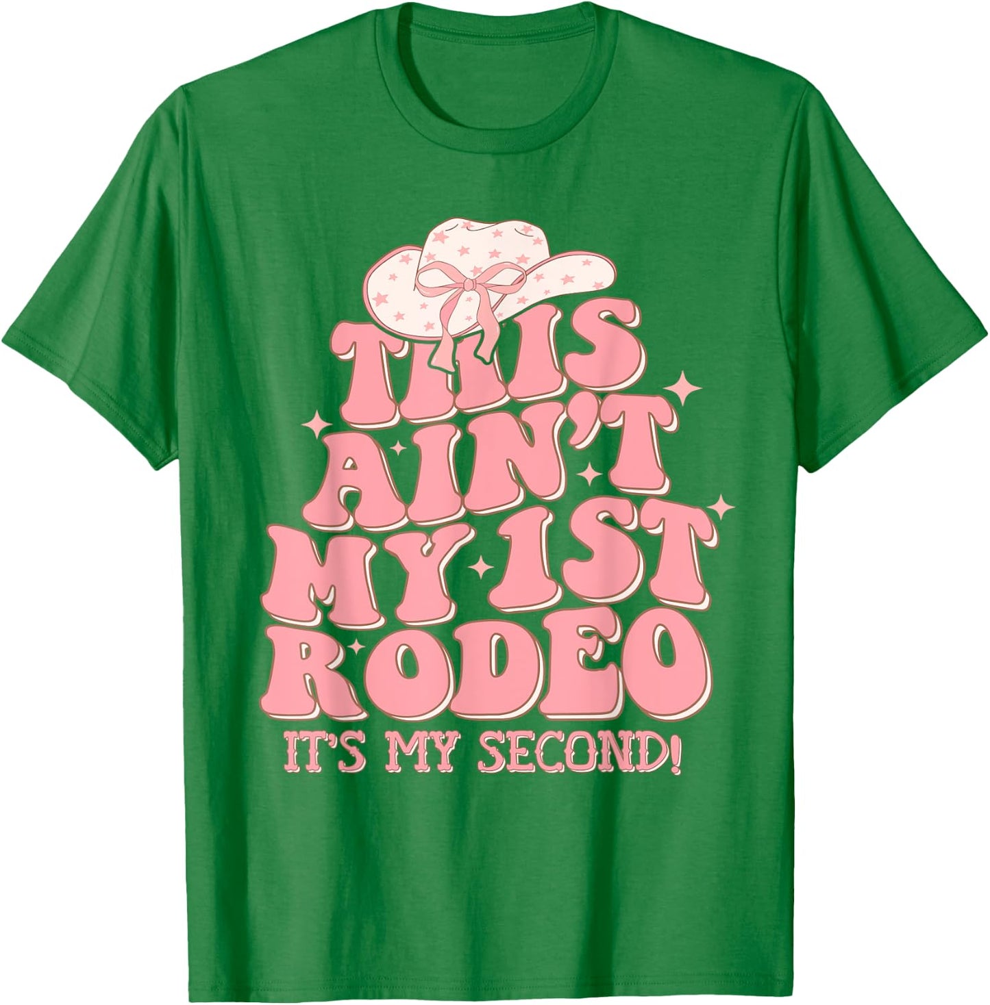This Ain't My First Rodeo It's My Second Western Birthday T-Shirt - T-Shirt | Irish Green
