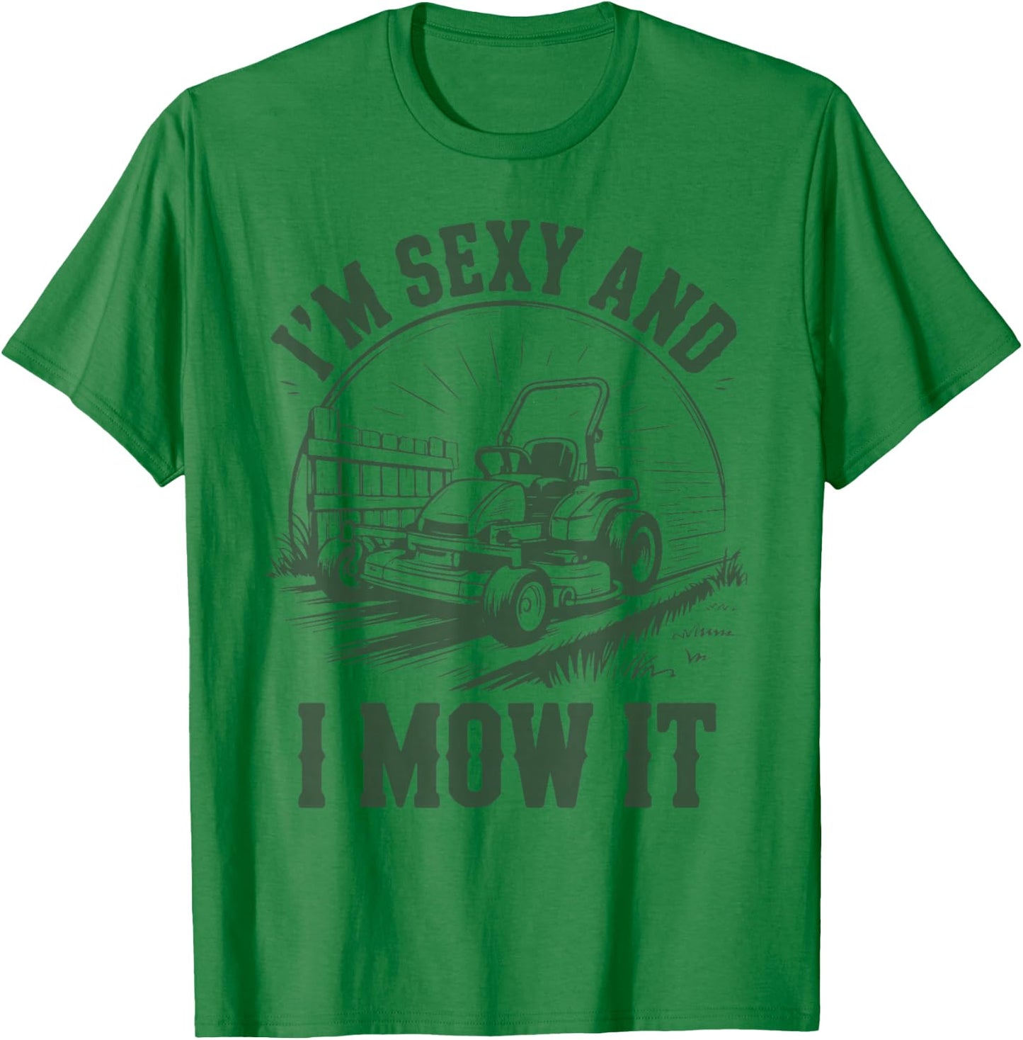 Lawn Mower Dad Funny Garden Im Sexy & I Mow It Mowing Gift T-Shirt - T-Shirt | Irish Green