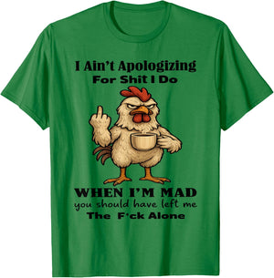 Chicken I Ain't Apologizing for Shit I Do When I'm Mad T-Shirt - T-Shirt | Irish Green