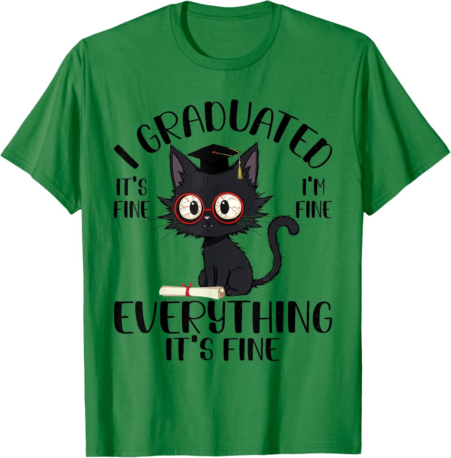 Funny Graduation Cat - Everything Is Fine Cool Grad T-Shirt - T-Shirt | Irish Green