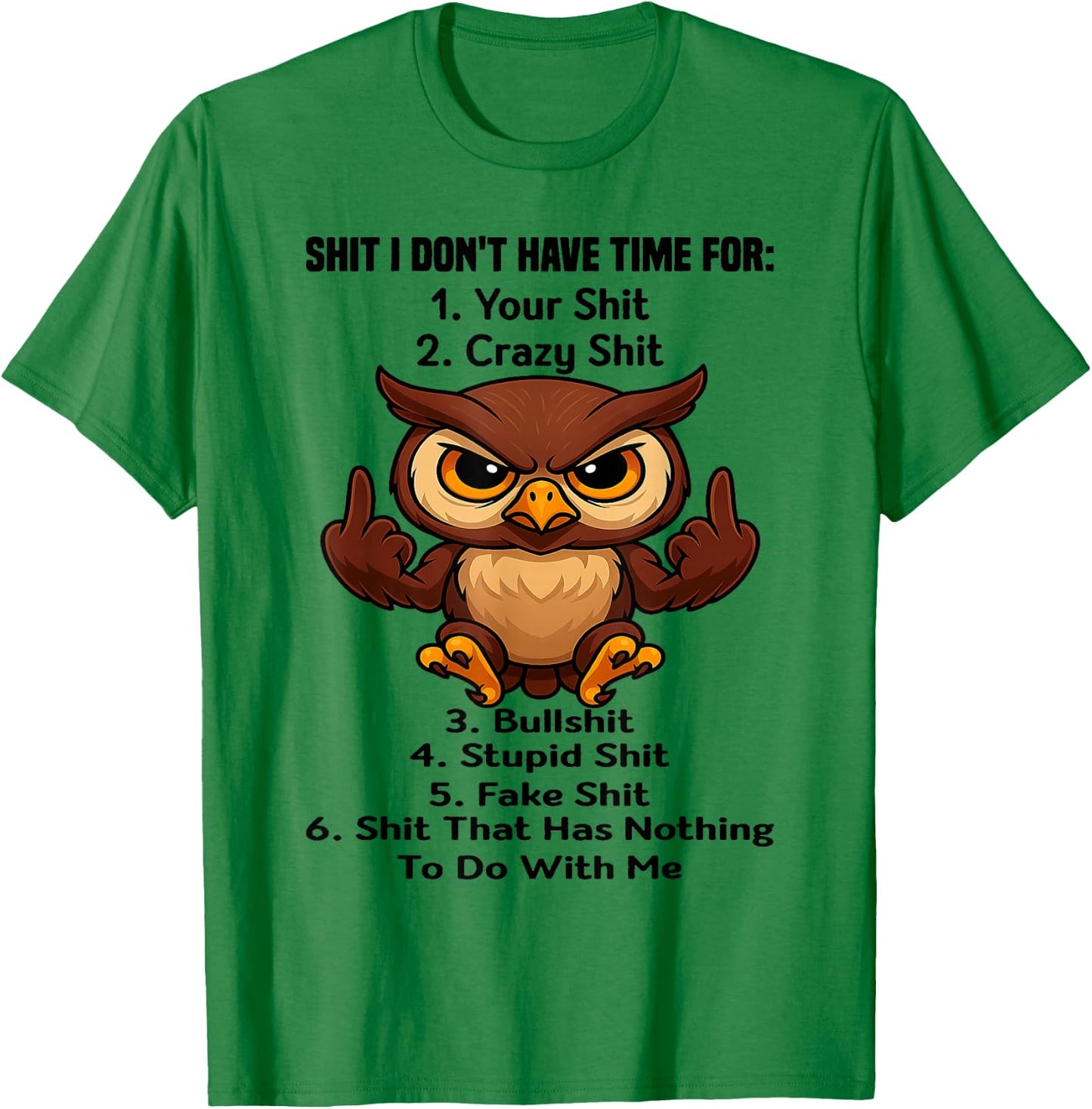 Owl - Shit I Don't Have Time for 1 Your Shit T-Shirt - T-Shirt | Irish Green