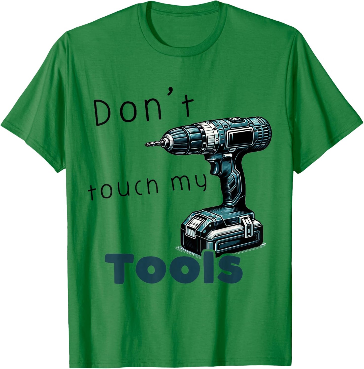 Don't Touch My Tools Cordless Screwdriver Drill Carpenter's , blue T-Shirt - T-Shirt | Irish Green