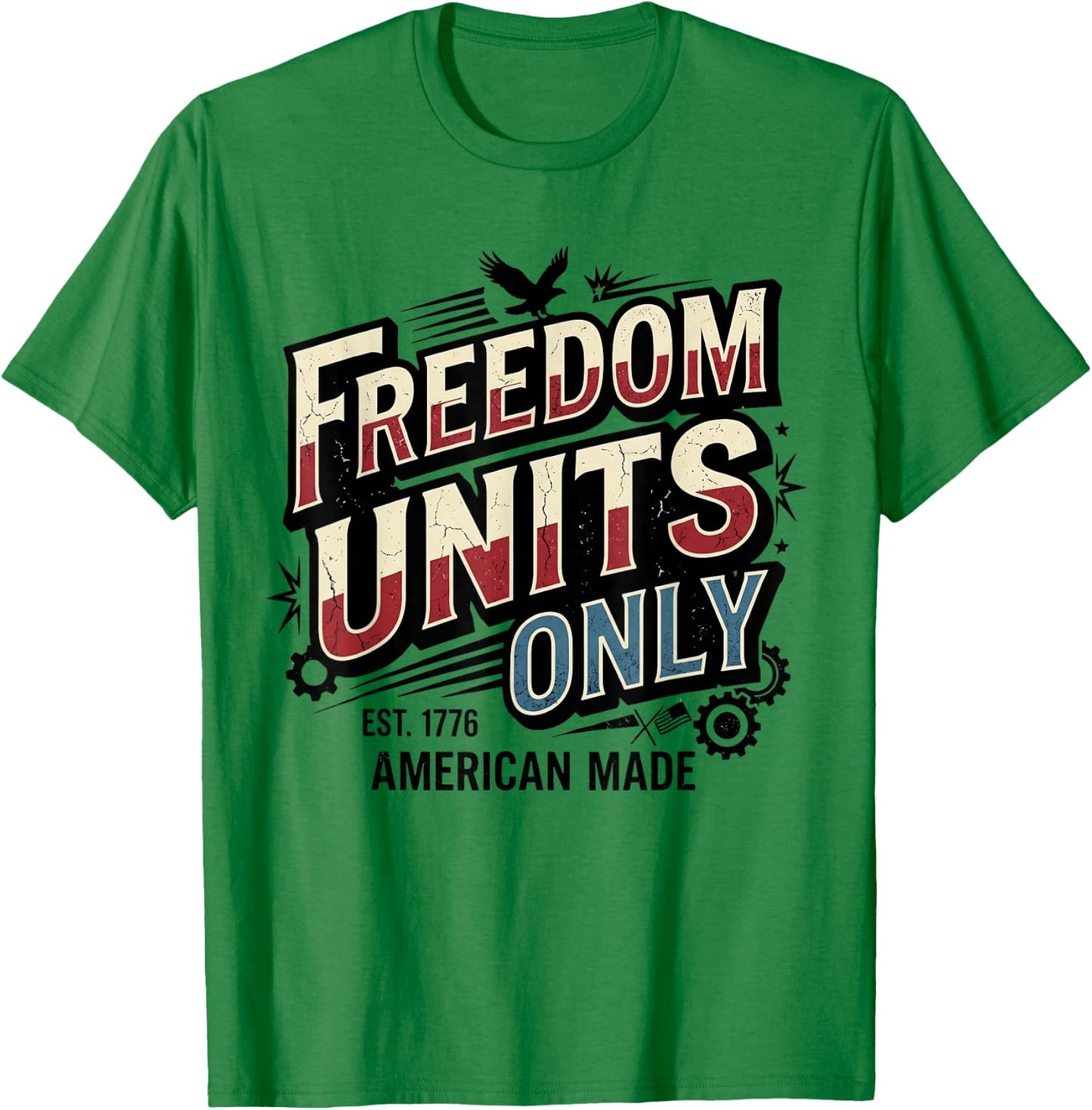 Freedom Units Only Funny American Measurement Meme T-Shirt - T-Shirt | Irish Green