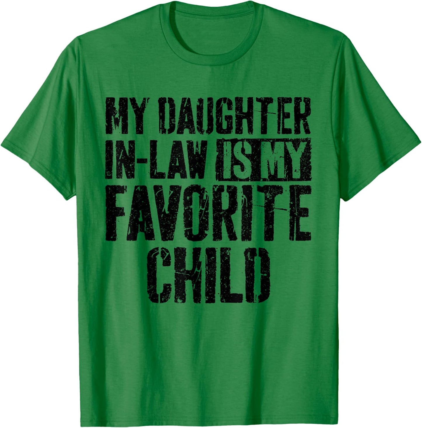 My Daughter in Law is My Favorite Child Shirt Fathers Day T-Shirt - T-Shirt | Irish Green