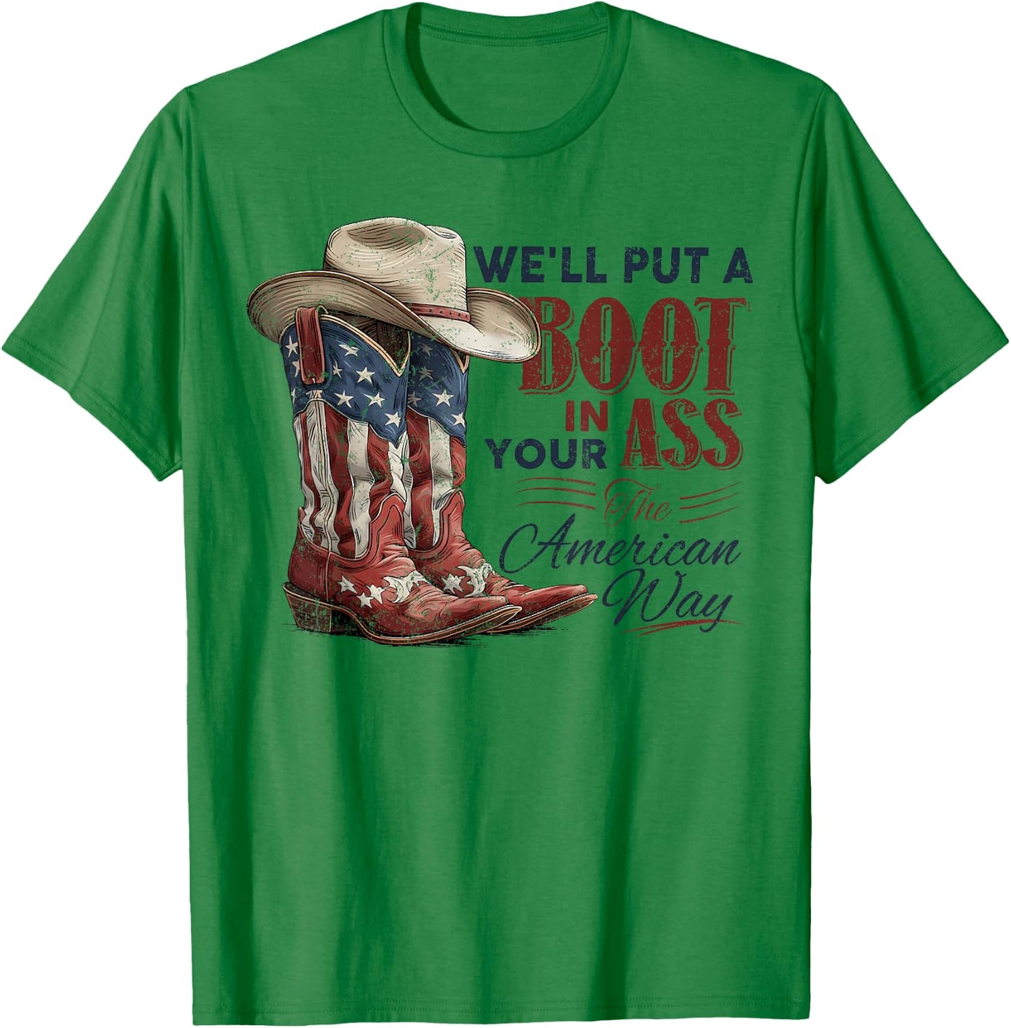 We'll Put A Boot in Your Ass Western Cowgirl 4th of July T-Shirt - T-Shirt | Irish Green