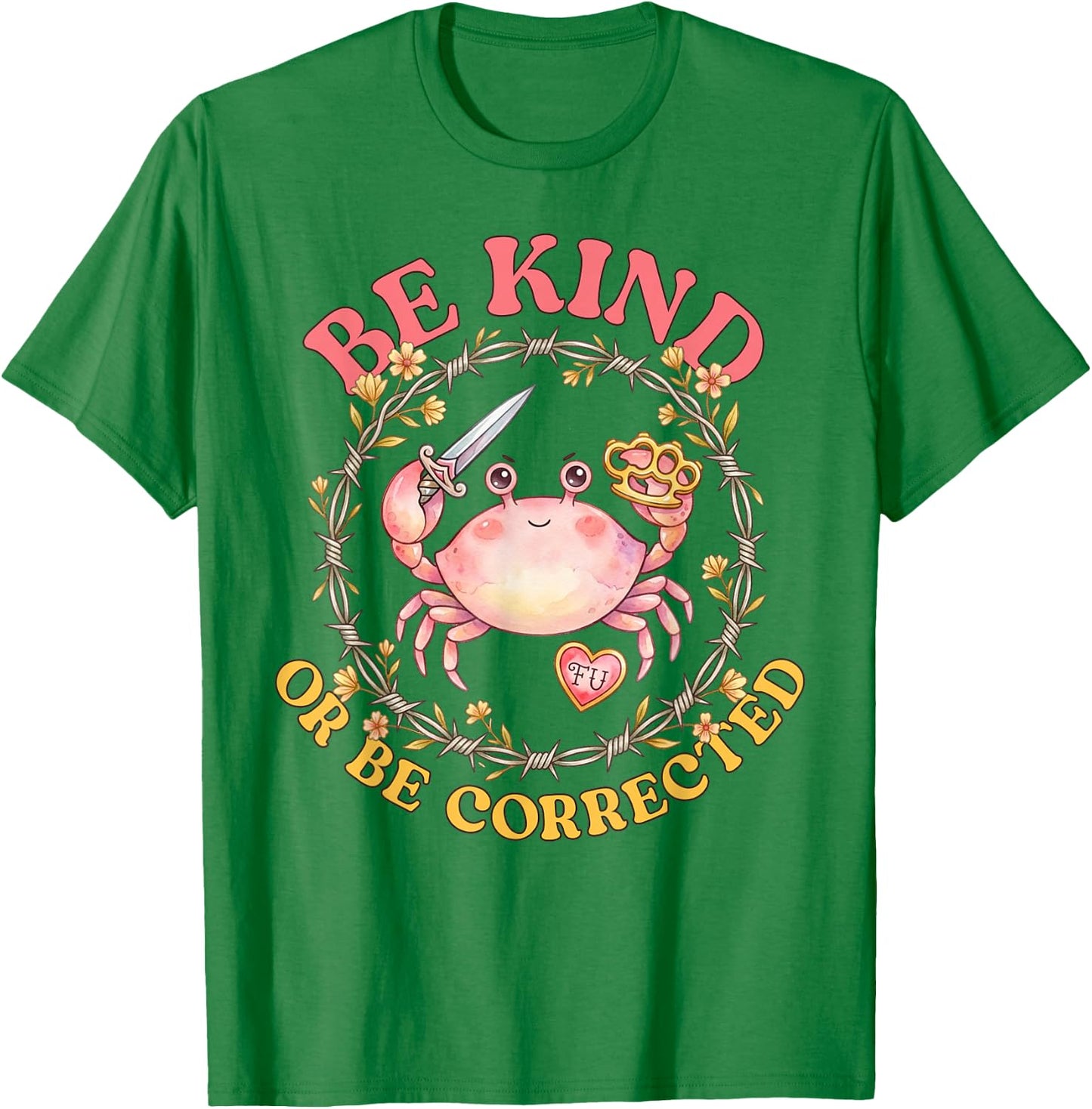Be Kind Or Be Corrected Funny Crab Knife Meme Men Women T-Shirt - T-Shirt | Irish Green