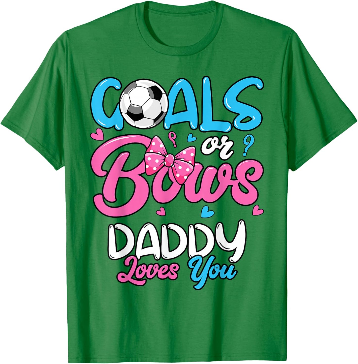 Gender Reveal Goals Or Bows Daddy Loves You Soccer T-Shirt - T-Shirt | Irish Green