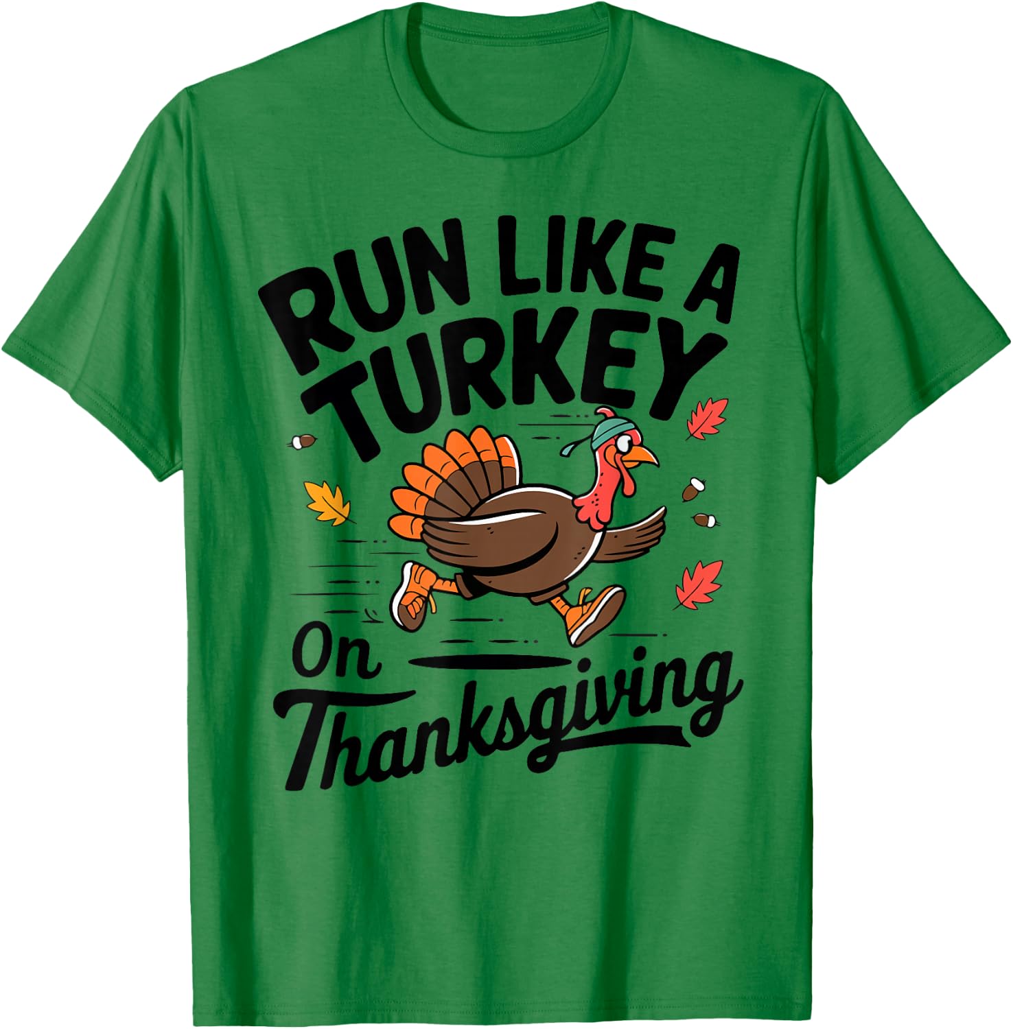 Turkey Trot Run like A Turkey On Thanksgiving Race Men Women T-Shirt - T-Shirt | Irish Green