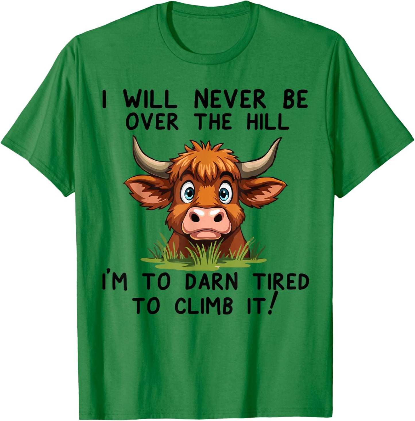 Funny Cow saying Gifts I Will Never Be Over The Hill T-Shirt - T-Shirt | Irish Green