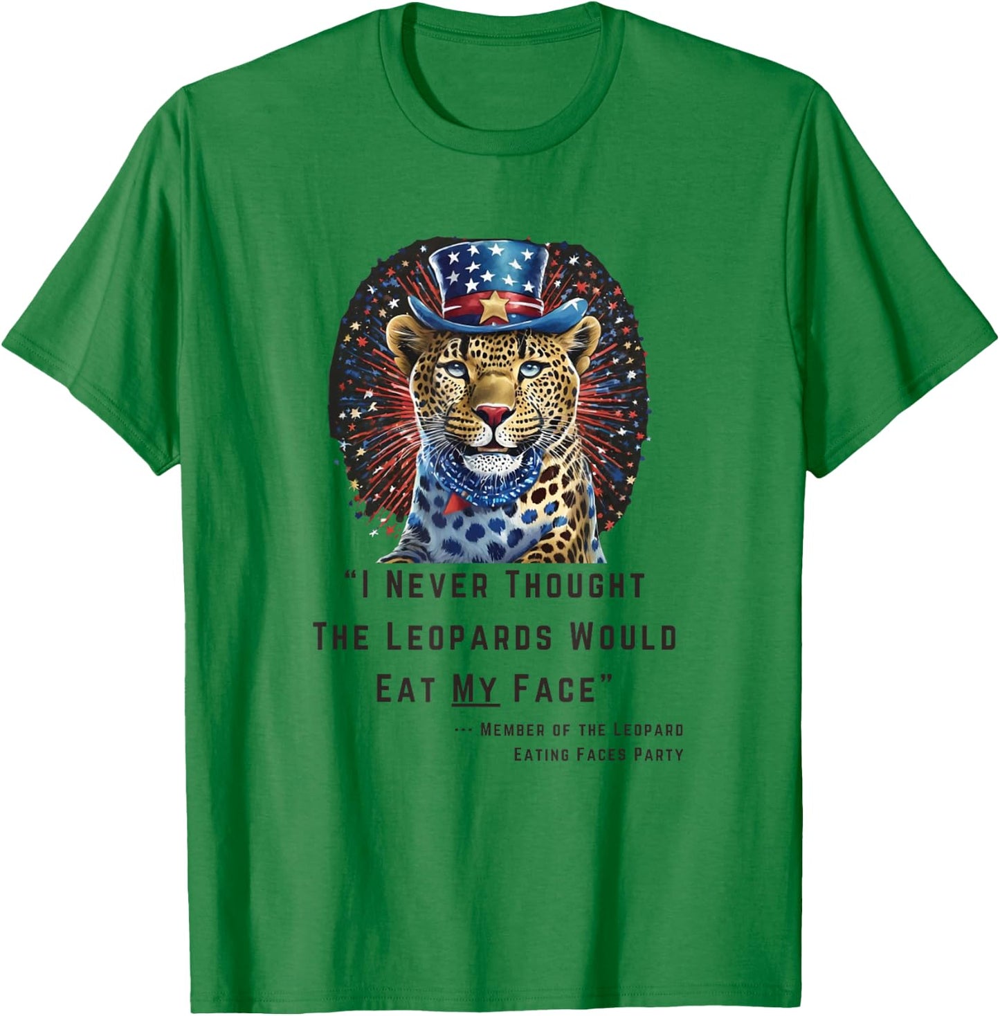 "I Never Thought The Leopards Would Eat My Face" T-Shirt - T-Shirt | Irish Green