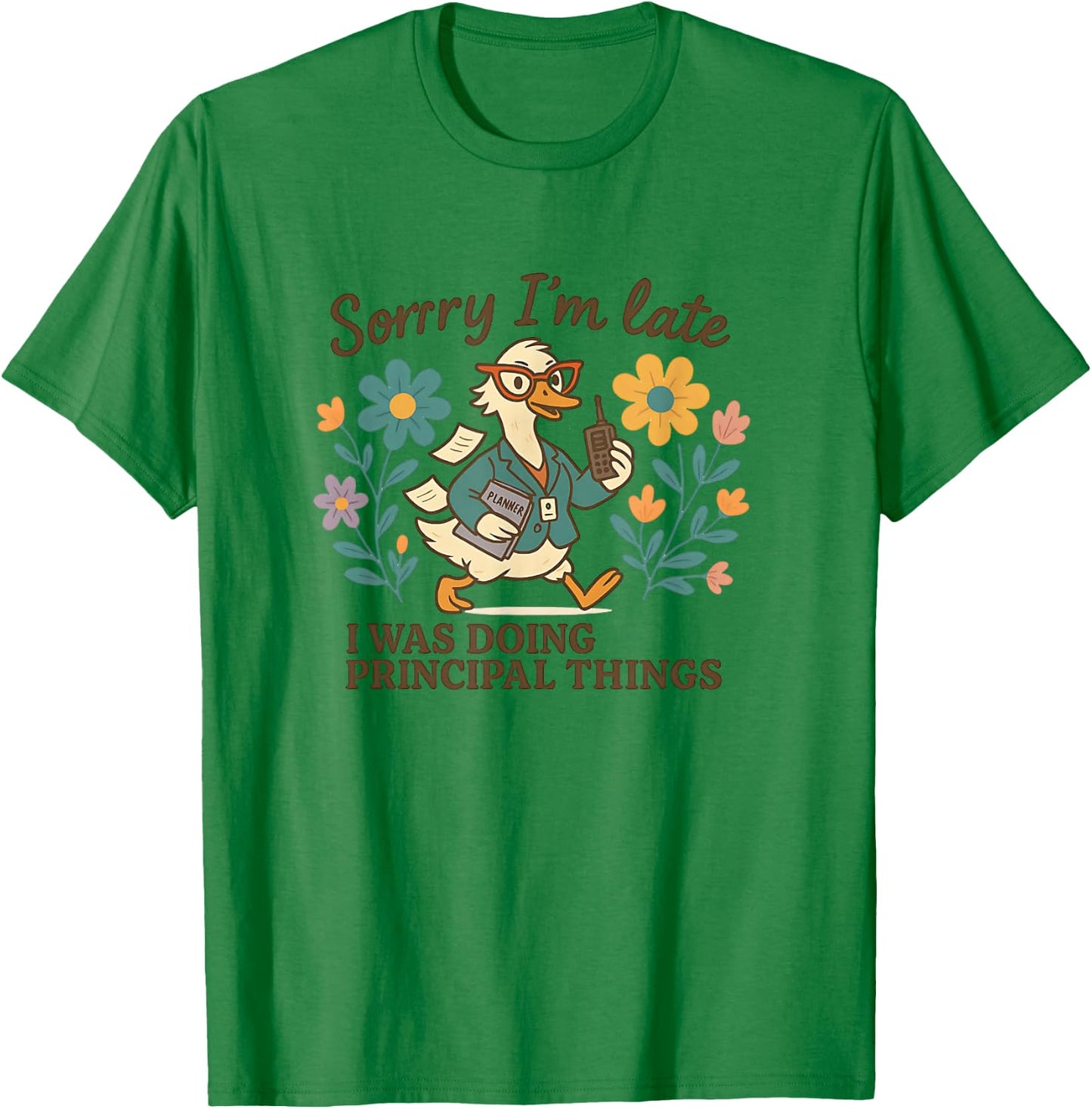 Sorry I’m Late Funny Principal Things Duck T-Shirt - T-Shirt | Irish Green