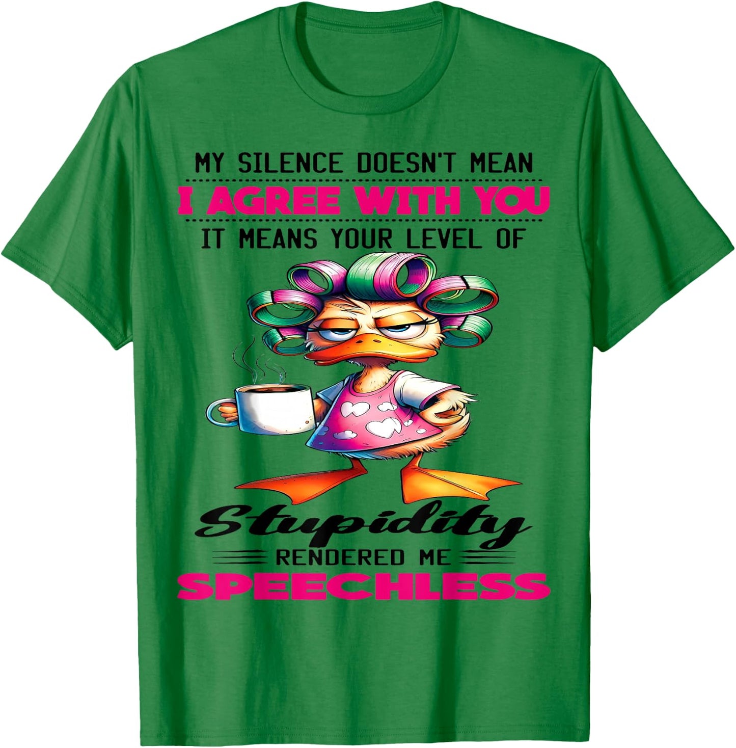 Cute Duck My Silence Doesn't Mean I Agree With You It Mean T-Shirt - T-Shirt | Irish Green