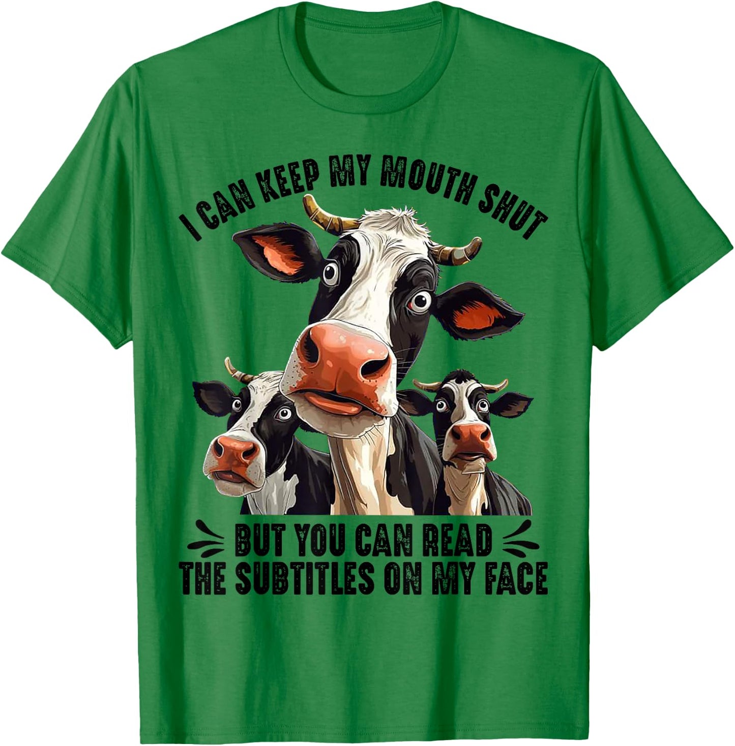 Cow I Can Keep My Mouth Shut But You Can Read The Subtitles T-Shirt - T-Shirt | Irish Green