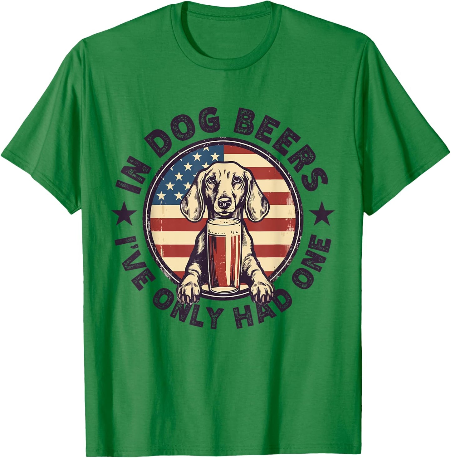 Funny Dachshund in Dog Beer I have only had One 4th of July Women Men T-Shirt - T-Shirt | Irish Green