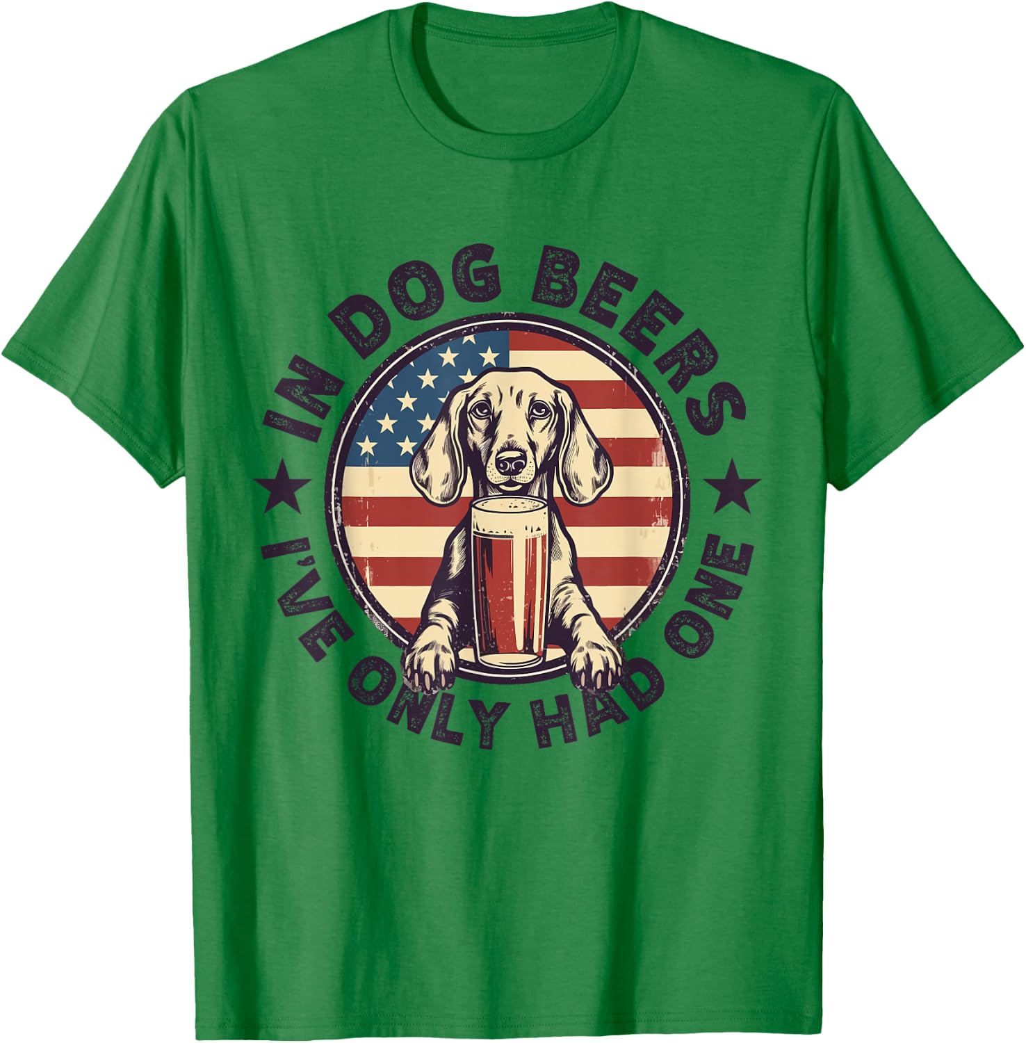 Funny Dachshund in Dog Beer I have only had One 4th of July Women Men T-Shirt - T-Shirt | Irish Green