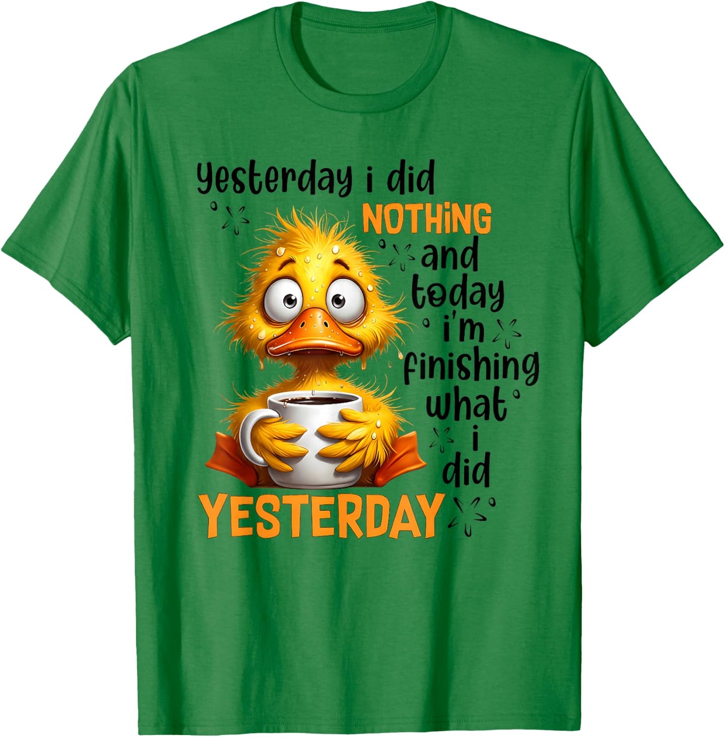 Yesterday I did Nothing and Today I'm Finishing What I did T-Shirt - T-Shirt | Irish Green