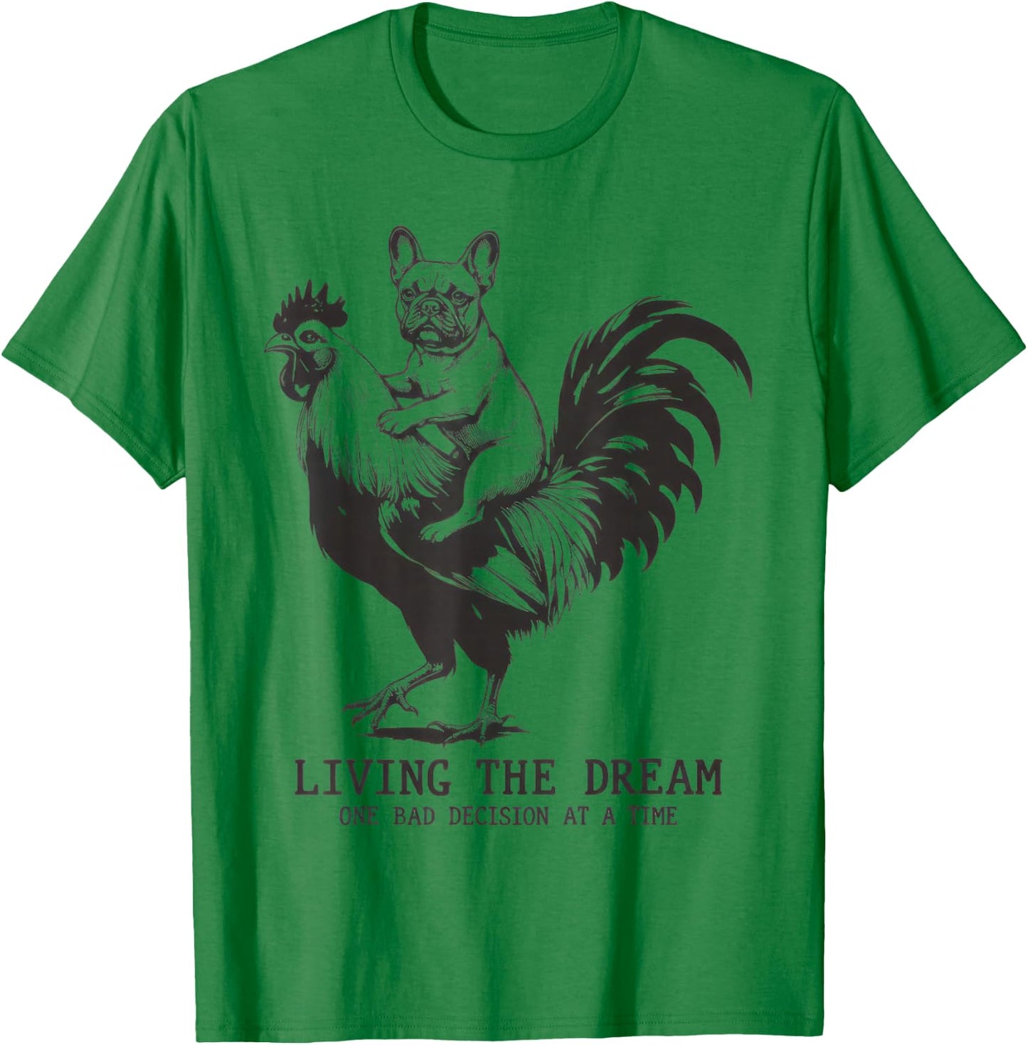 Living The Dream One Bad Decision At A Time Frenchie Bulldog T-Shirt - T-Shirt | Irish Green