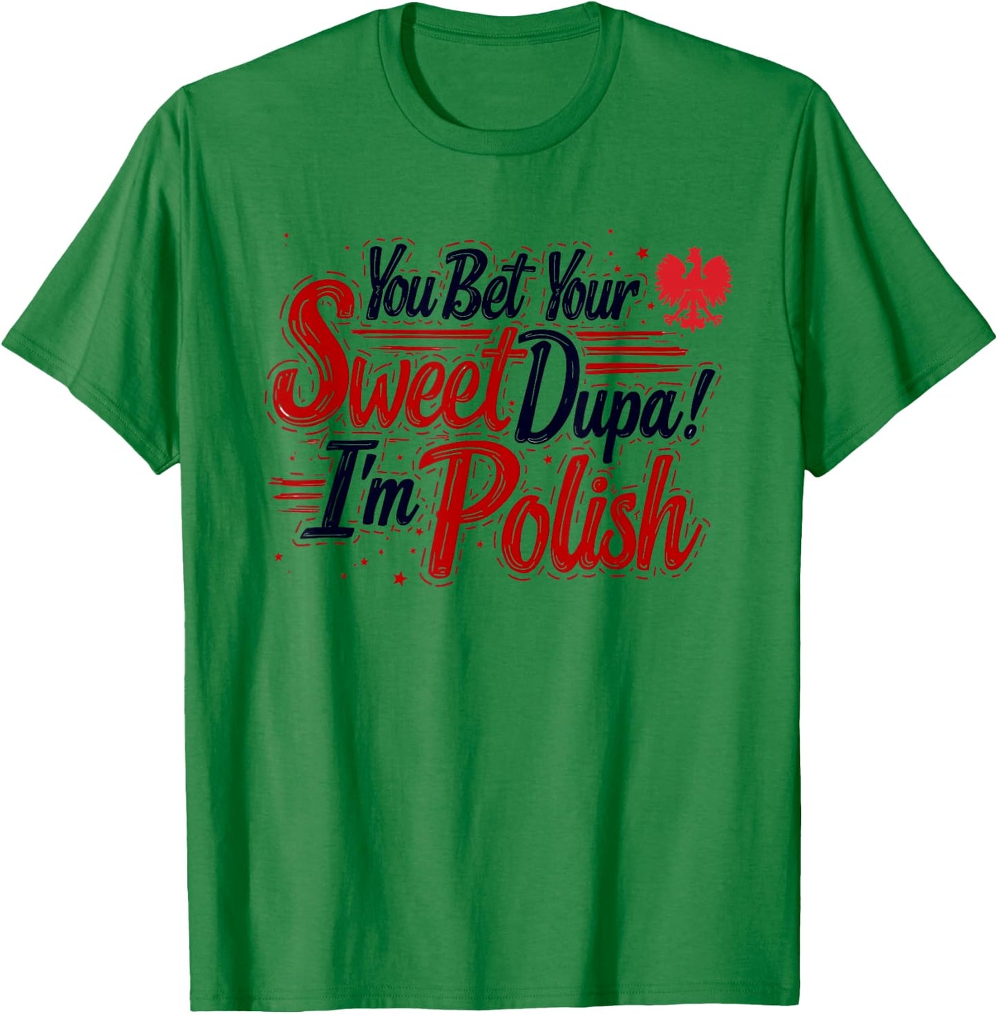 You Bet Your Sweet Dupa I'm Polish Dyngus Day Polska T-Shirt - T-Shirt | Irish Green