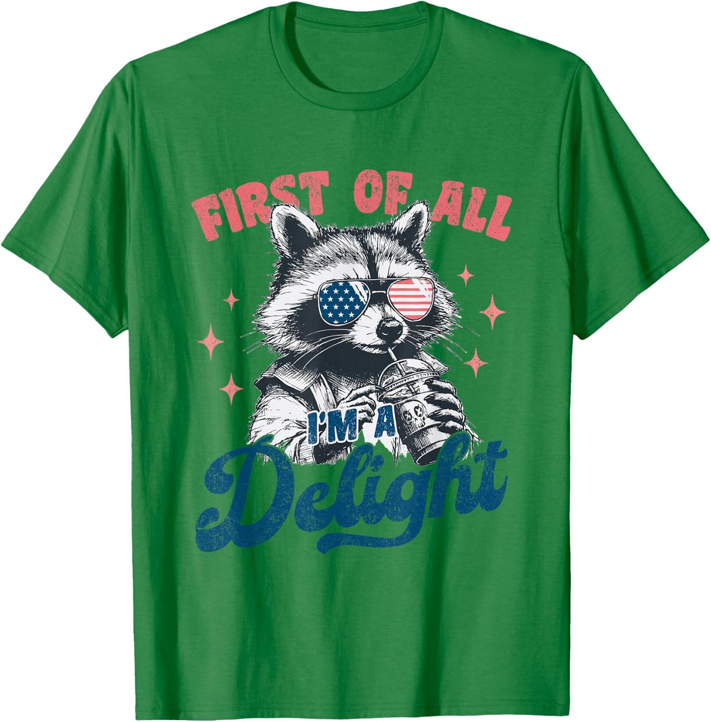 Raccoon First of All I'm a Delight Quote Funny Raccoon T-Shirt - T-Shirt | Irish Green