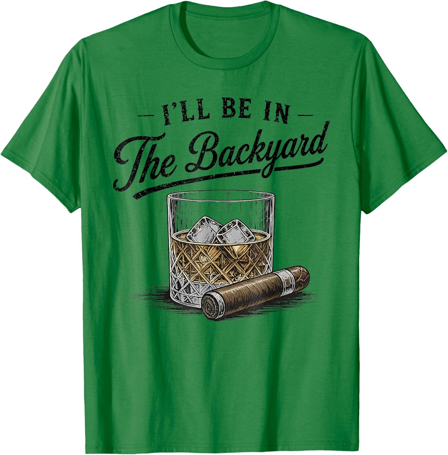 I'll Be in The Backyard Funny Father's Day T-Shirt - T-Shirt | Irish Green