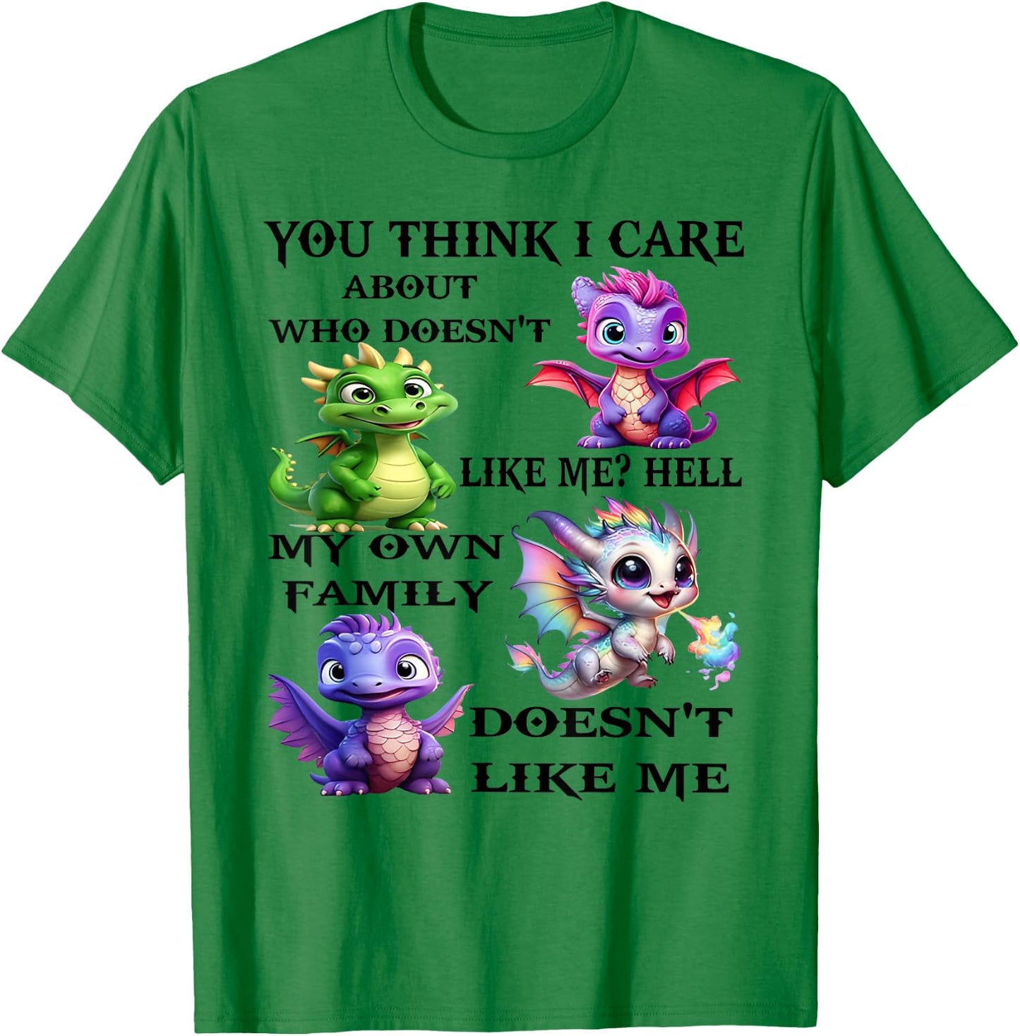 You think I care about who doesn't likes me hell my own T-Shirt - T-Shirt | Irish Green