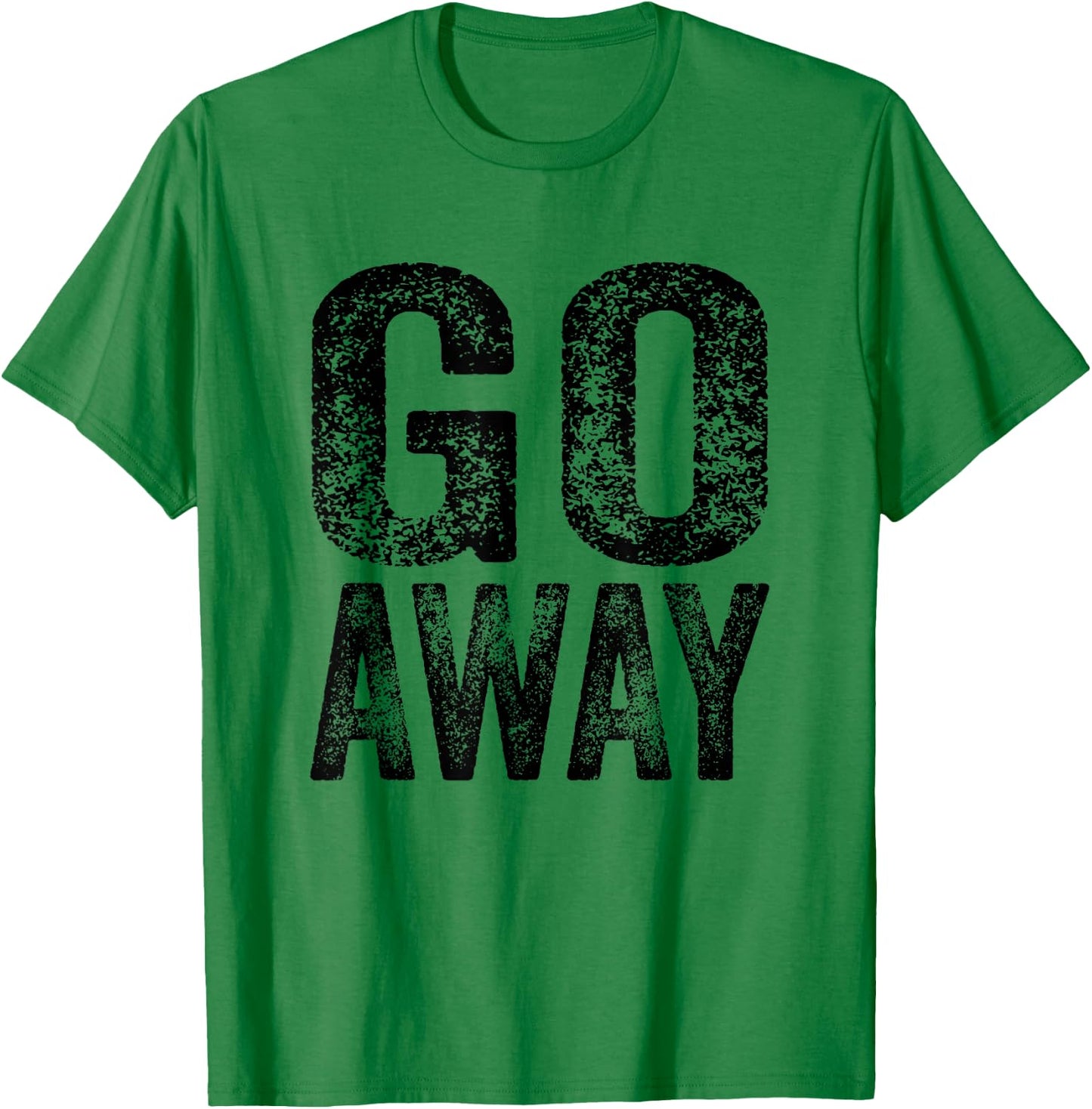 Go Away Funny Saying Sarcastic Vintage Distressed Retro T-Shirt - T-Shirt | Irish Green