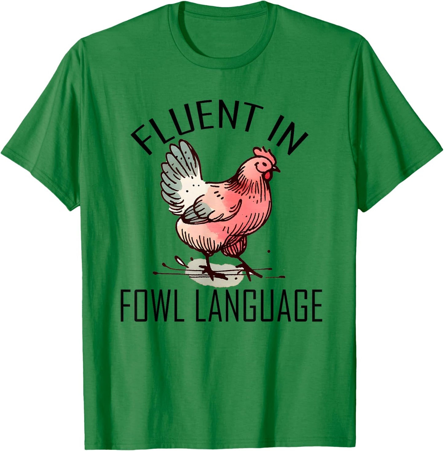 Funny Chicken I'm Fluent In Fowl Language For Chicken Lover T-Shirt - T-Shirt | Irish Green