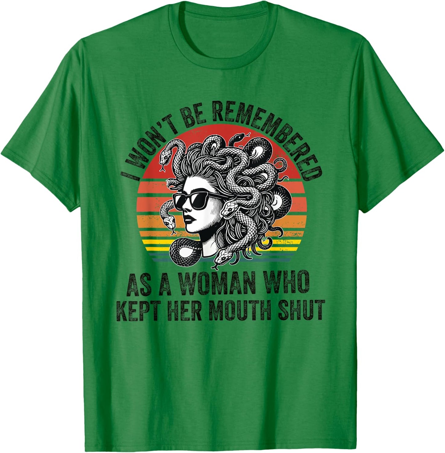 I Won't Be Remembered as a Woman Who Kept Her Mouth Shut T-Shirt - T-Shirt | Irish Green