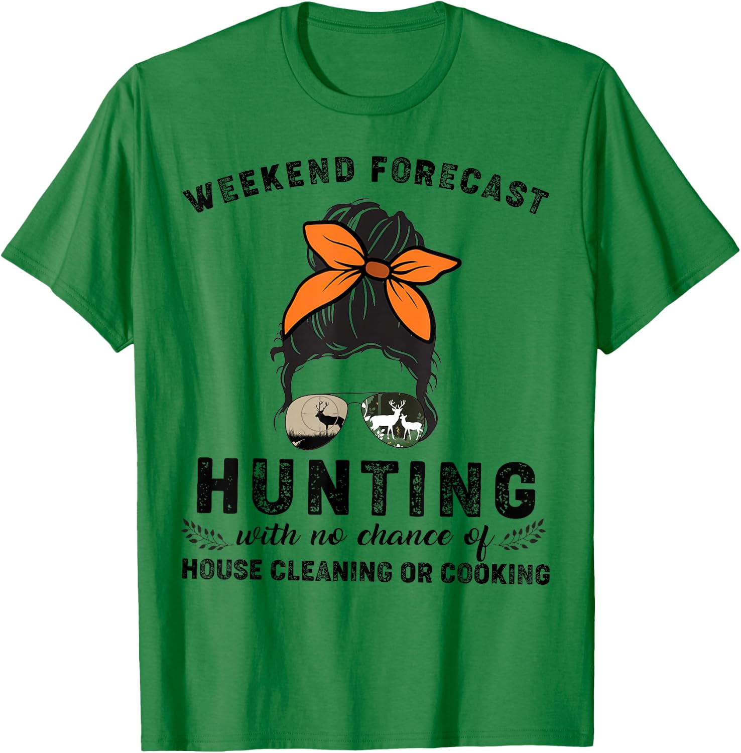 Weekend Forecast Hunting With No Chance Of House Cleaning Or T-Shirt - T-Shirt | Irish Green