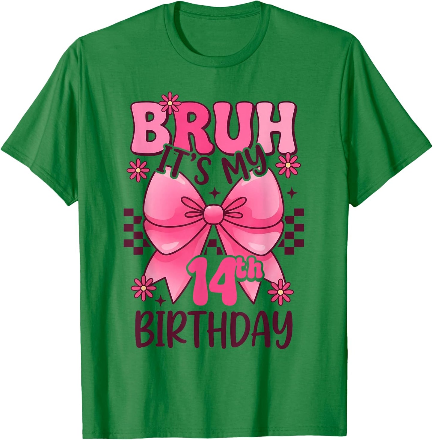 Bruh It's My 14th Birthday Pink Girl Birthday 14 Years Old T-Shirt - T-Shirt | Irish Green