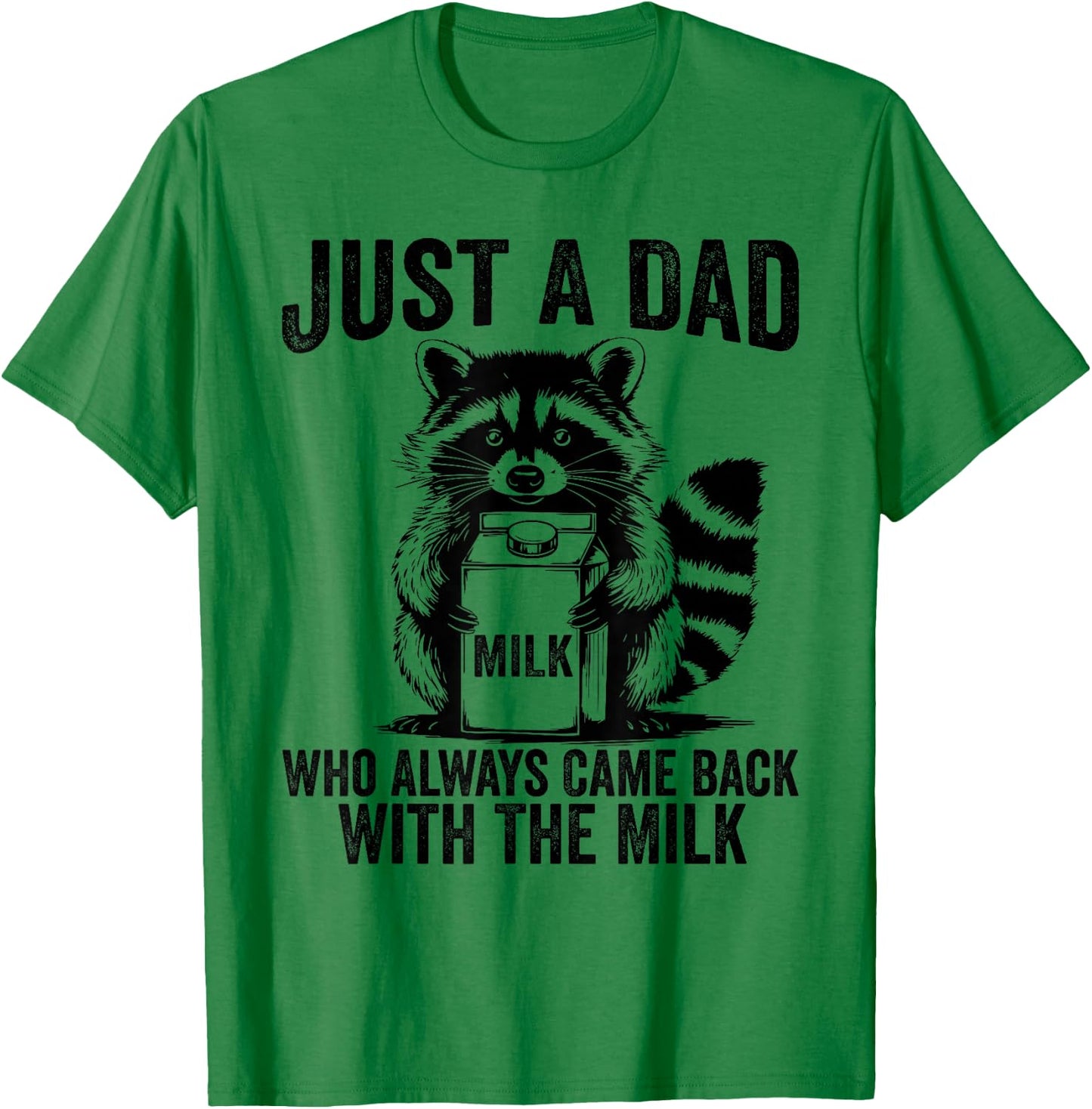 Just a dad who always came back with the milk father's day T-Shirt - T-Shirt | Irish Green