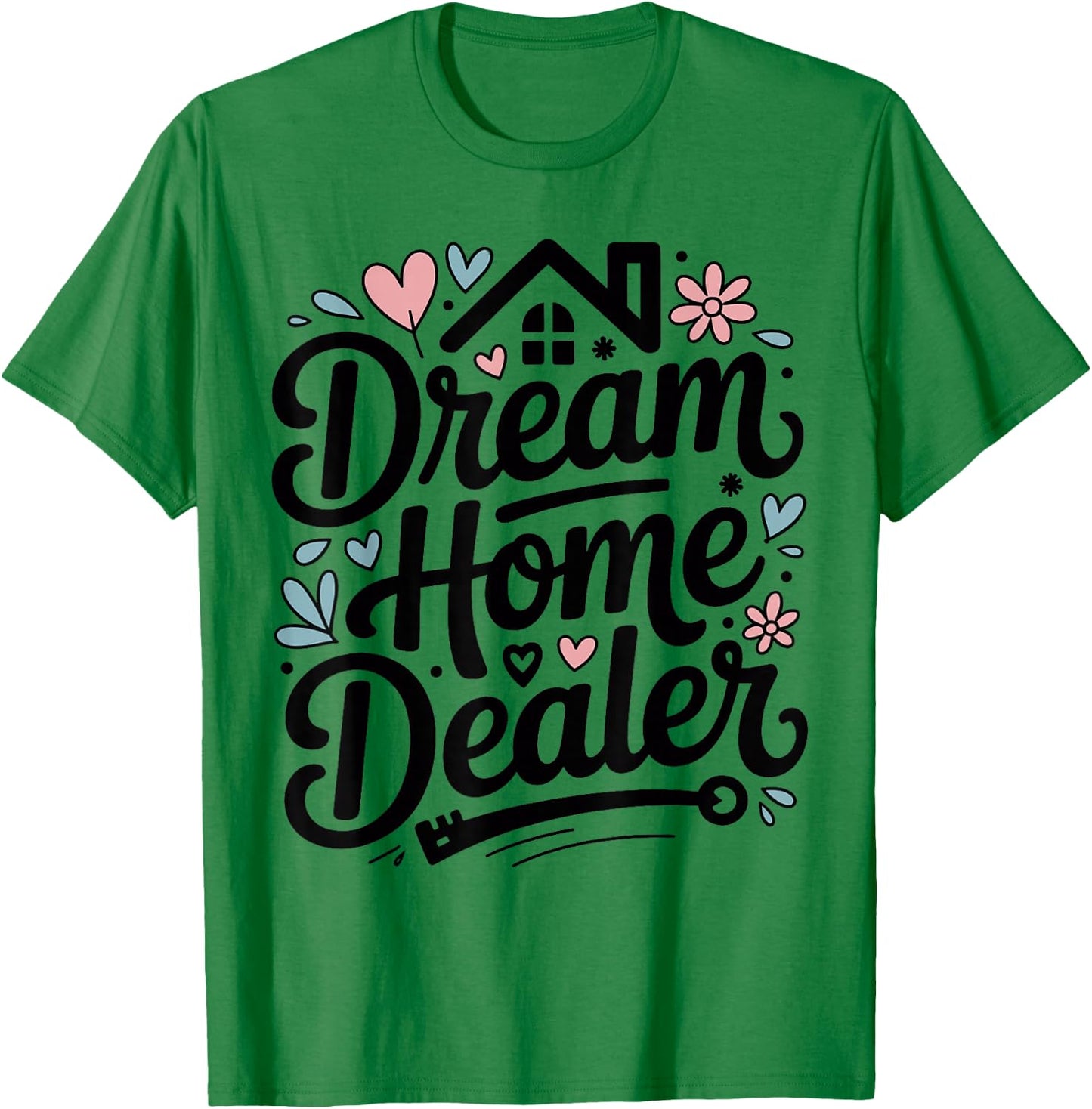 Dream Home Dealer Realtor T-Shirt - T-Shirt | Irish Green