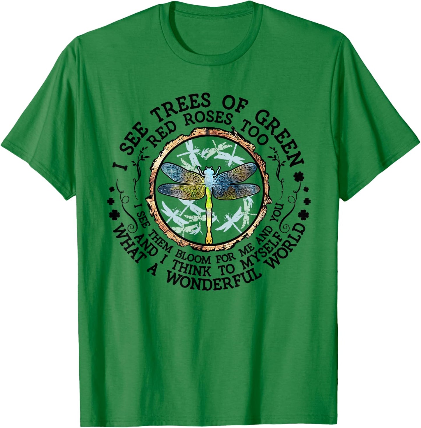I see trees of green red roses too I see them bloom in me T-Shirt - T-Shirt | Irish Green